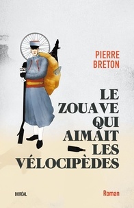 Pierre Breton - Le Zouave qui aimait les vélocipèdes.