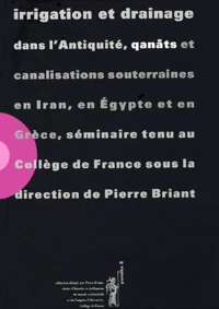 Irrigation et drainage dans l'Antiquité, qanâts et canalisations souterraines en Iran, en Egypte et en Grèce.