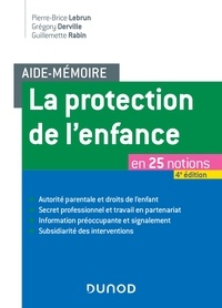 Pierre-Brice Lebrun et Grégory Derville - Aide-mémoire - La protection de l'enfance - 4e éd. - en 25 notions.