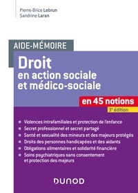 Pierre-Brice Lebrun et Sandrine Laran - Aide-mémoire - Le Droit en action sociale et médico-sociale - 3e éd. - En 45 notions.