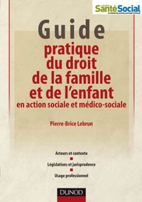 Guide pratique du droit de la famille et de l'enfant en action sociale et médico-sociale