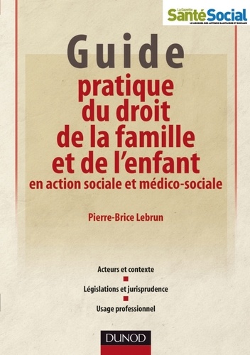 Pierre-Brice Lebrun - Guide pratique du droit de la famille et de l'enfant en action sociale et médico-sociale.