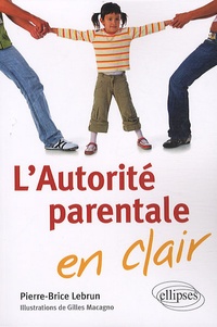 Pierre-Brice Lebrun - L'Autorité parentale en clair.