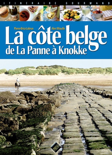 Pierre-Brice Lebrun et Alen Méaulle - La Côte belge - De la Panne à Knokke.
