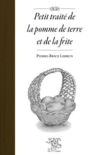 Petit traité de la pomme de terre et de la frite