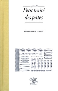 Pierre-Brice Lebrun - Petit traité des pâtes.
