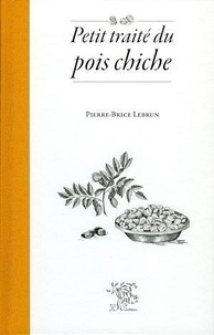 Pierre-Brice Lebrun - Petit traité du pois chiche.