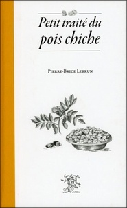 Pierre-Brice Lebrun - Petit traité du pois chiche.