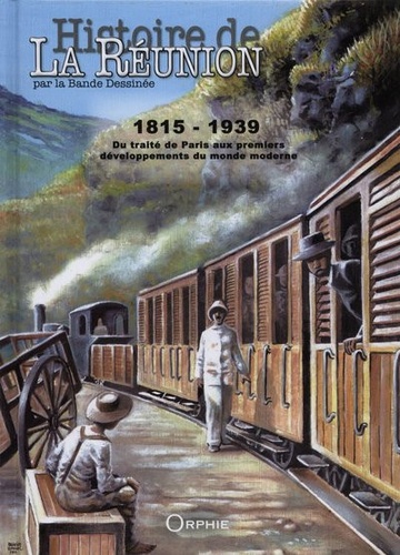 Pierre Briens et Violette Le Quere - Histoire de la Réunion par la Bande Dessinée Tome 2 : 1815-1939 - Du traité de paris aux premiers développements du monde moderne.