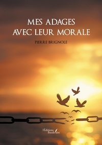 Pierre Brignole - Mes adages avec leur morale.