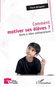 Pierre Bringuier - Comment motiver ses élèves ? - Boîte à idées pédagogiques.