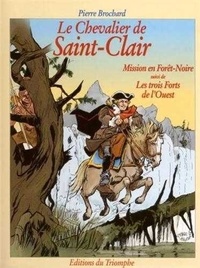 Pierre Brochard - Le Chevalier de Saint-Clair.  : Chevalier de Saint-Clair 04 - Mission Foret Noire & 3 Forts de l'Ouest.