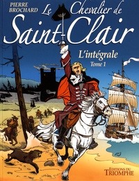 Pierre Brochard - Le chevalier de Saint-Clair L'intégrale Tome 1 : Le Complot ; Le Serment du chevalier ; L'Epopée du Cormoran ; Le Repaire de l'Aigle.