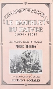 Pierre Brochon - La chanson française, du socialisme utopique (1834) à la Révolution de 1848 (2). Le pamphlet du pauvre - Introduction et notes par Pierre Brochon.