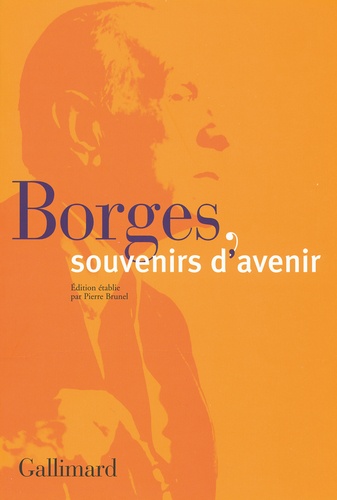 Pierre Brunel - Borges, souvenirs d'avenir.