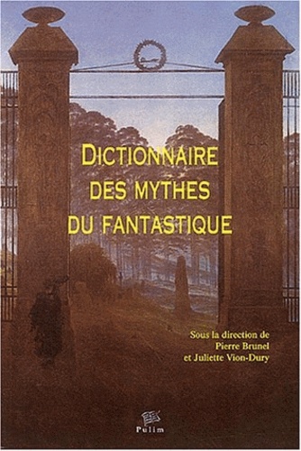 Pierre Brunel et Juliette Vion-Dury - Dictionnaire des mythes du fantastique.