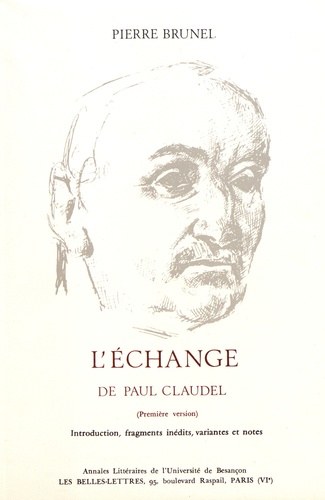 Pierre Brunel - L'échange de Paul Claudel (première version) - Introduction, fragments inédits, variantes et notes.