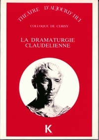 Pierre Brunel et Anne Ubersfeld - La Dramaturgie claudélienne - [colloque de Cerisy-la-Salle, 31 août-10 septembre 1987].