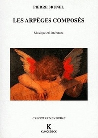 Pierre Brunel - Les Arpeges Composes. Musique Et Litterature.