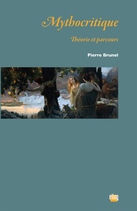 Pierre Brunel - Mythocritique - Théorie et parcours.