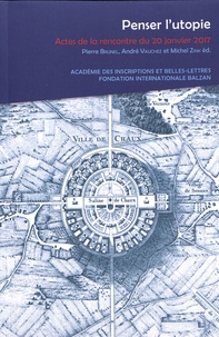 Pierre Brunel et André Vauchez - Penser l'utopie - Actes de la rencontre inter-académies du 20 janvier 2017.
