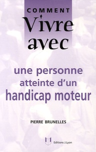 Pierre Brunelles - Comment vivre avec une personne atteinte d'un handicap moteur.