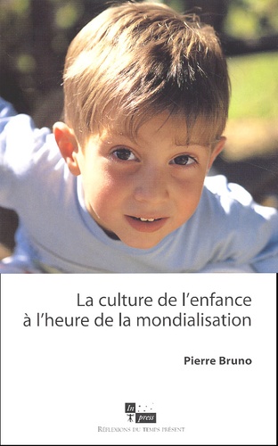 Pierre Bruno - La Culture De L'Enfance A L'Heure De La Mondialisation.