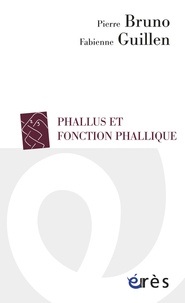 Pierre Bruno et Fabienne Guillén - Phallus et fonction phallique.
