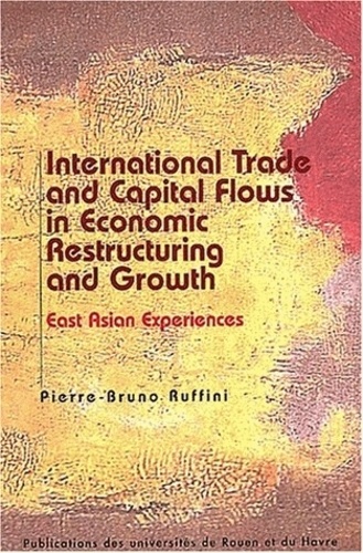 Pierre-Bruno Ruffini - International Trade And Capital Flows In Economic Restructuring And Growth. European And East Asian Experiences.