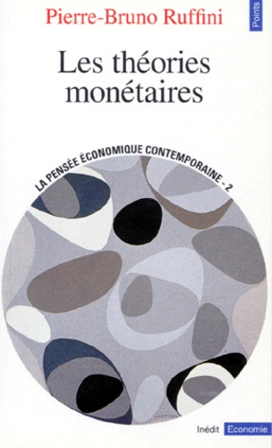 Pierre-Bruno Ruffini - Les Theories Monetaires. Tome 2, La Pensee Economique Contemporaine.