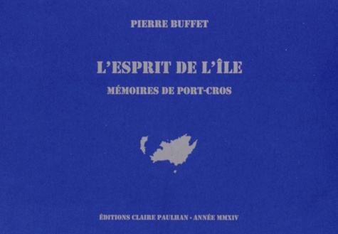 Pierre Buffet - L'esprit de l'île - Mémoires de Port-Cros.
