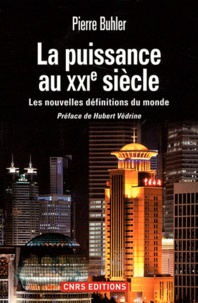 Pierre Buhler - La puissance au XXIe siècle - Les nouvelles définitions du monde.