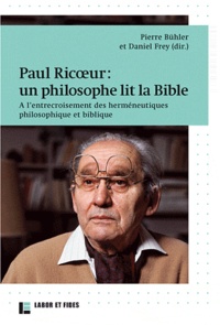 Pierre Buhler et Daniel Frey - Paul Ricoeur un philosophe lit la Bible - A l'entrecroisement des herméneutiques philosophiques et biblique.