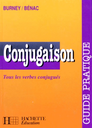 Pierre Burney et Henri Bénac - Conjugaison. Guide Pratique.