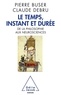 Pierre Buser et Claude Debru - Le temps, instant et durée - De la philosophie aux neurosciences.