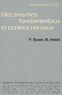 Pierre Buser et Michel Imbert - Neurobiologie - Tome 1, Mécanismes fondamentaux et centres nerveux.