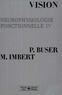 Pierre Buser et Michel Imbert - Neurophysiologie fonctionnelle - Tome 4, Vision.