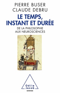 Pierre Buser et Claude Debru - Temps, instant et durée (Le) - De la philosophie aux neurosciences.