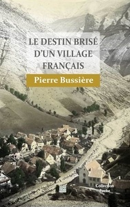 Pierre Bussière - Le destin brisé d'un village français.