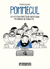 Pierre Buzulier - Pommecul Tome 1 : La vie d'un directeur artistique en agence de publicité.