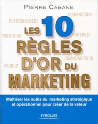 Pierre Cabane - Les dix règles d'or du marketing.