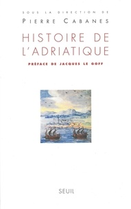 Pierre Cabanes - Histoire de l'Adriatique.