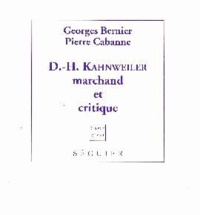 Pierre Cabanne et Georges Bernier - D-H Kahnweiller marchand et critique.
