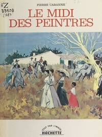 Pierre Cabanne et  Collectif - Le Midi des peintres.
