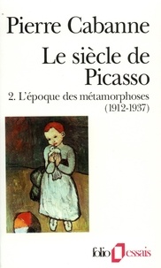 Pierre Cabanne - Le Siècle de Picasso Tome 2 : L'Epoque des métamorphoses - 1912-1937.