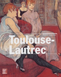 Pierre Cabanne - Toulouse-Lautrec - Le peintre de la vie moderne.