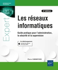 Pierre Cabantous - Les réseaux informatiques - Guide pratique pour l'administration, la sécurité et la supervision.