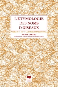 Pierre Cabard et Bernard Guédon - L'Etymologie des noms d'oiseaux.