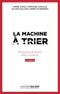 Pierre Cahuc et Stéphane Carcillo - La machine à trier - Ou comment la France divise sa jeunesse.