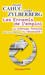Pierre Cahuc et André Zylberberg - Les Ennemis de l'emploi - Le chômage, fatalité ou nécessité ?.